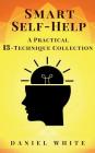 Smart Self-Help: A Practical 13-Technique Collection - Without Lies By Daniel White Cover Image