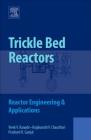 Trickle Bed Reactors: Reactor Engineering and Applications Cover Image