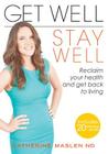 Get Well, Stay Well: Reclaim your health and get back to living. Cover Image