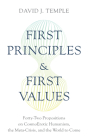 First Principles and First Values: Forty-Two Propositions on Cosmoerotic Humanism, the Meta-Crisis, and the World to Come By David J. Temple Cover Image