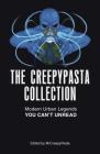 The Creepypasta Collection: Modern Urban Legends You Can't Unread By MrCreepyPasta, Vincent V. Cava (Contributions by), Matt Dymerski (Contributions by), T.W. Grim (Contributions by) Cover Image
