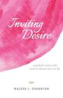 Inviting Desire: A guide for women who want to enhance their sex life By Walker J. Thornton Cover Image