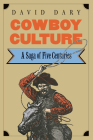 Cowboy Culture: A Saga of Five Centuries By David Dary Cover Image