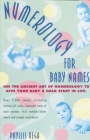 Numerology for Baby Names: Use the Ancient Art of Numerology to Give Your Baby a Head Start in Life Cover Image