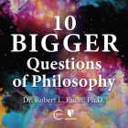 10 Bigger Questions of Philosophy By Robert Lawrence Kuhn, Robert Lawrence Kuhn (Read by) Cover Image