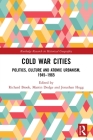 Cold War Cities: Politics, Culture and Atomic Urbanism, 1945-1965 (Routledge Research in Historical Geography) By Richard Brook (Editor), Martin Dodge (Editor), Jonathan Hogg (Editor) Cover Image