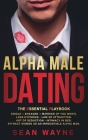 ALPHA MALE DATING. The Essential Playbook: Single → Engaged → Married (If You Want). Love Hypnosis, Law of Attraction, Art of Seduction, I By Sean Wayne Cover Image