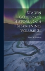 Staden Göteborgs Historia Och Beskrifning, Volume 2... By Petter A. Granberg Cover Image
