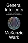 General Intellects: Twenty-Five Thinkers for the Twenty-First Century By McKenzie Wark Cover Image