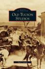 Old Tucson Studios By Paul J. Lawton Cover Image
