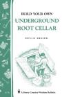 Build Your Own Underground Root Cellar: Storey Country Wisdom Bulletin A-76 By Phyllis Hobson Cover Image