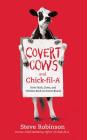 Covert Cows and Chick-Fil-A: How Faith, Cows, and Chicken Built an Iconic Brand By Steve Robinson, Milton Bagby (Read by) Cover Image