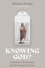 Knowing God? By Michael Hardin, Chris Tilling (Foreword by) Cover Image