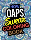 How OAPS Swear Coloring Book: OAP Coloring Book For Senior Men and Senior Women By Funny Oap Gifts Cover Image