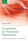 Constraints on Numerical Expressions (Oxford Studies in Semantics and Pragmatics) By Chris Cummins Cover Image