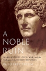 A Noble Ruin: Mark Antony, Civil War, and the Collapse of the Roman Republic By W. Jeffrey Tatum Cover Image