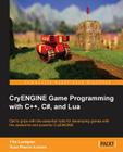 Cryengine Game Programming with C++, C#, and Lua By Carl-Filip Lundgren Cover Image