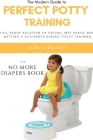 Perfect Potty Training: Fail-Proof Solution to Crying, Wet Pants, Bed Wetting & Accidents During Toilet Training (No More Diapers Book) Cover Image