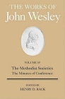The Works of John Wesley Volume 10: The Methodist Societies, the Minutes of Conference By Henry Rack, Randy L. Maddox, William B. Lawrence Cover Image