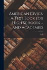 American Civics. A Text Book for High Schools ... and Academies Cover Image