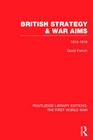 British Strategy and War Aims 1914-1916 (RLE First World War) (Routledge Library Editions: The First World War) Cover Image