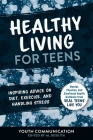 Healthy Living for Teens: Inspiring Advice on Diet, Exercise, and Handling Stress (YC Teen's Advice from Teens Like You) Cover Image