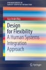 Design for Flexibility: A Human Systems Integration Approach By Guy André Boy Cover Image