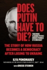 Does Putin Have to Die?: The Story of How Russia Becomes a Democracy after Losing to Ukraine By Ilya Ponomarev, Gregg Stebben Cover Image