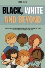 Black, White and Beyond: Racism and Intolerance Made Plain and Simple for Kids (An Anti-racist Children's Book) By Vera Heath Cover Image