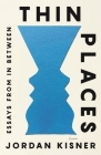 Thin Places: Essays from In Between By Jordan Kisner Cover Image