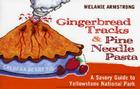 Ginger Bread Tracks and Pine Needle Pasta: A Savory Guide to Yellowstone National Park By Melanie Armstrong Cover Image