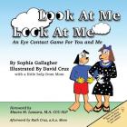 Look At Me Look At Me: An Eye Contact Game For You and Me By Sophia Gallagher, David Cruz (Illustrator), Maura M. Lazzara (Foreword by) Cover Image