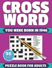 Crossword: You Were Born In 1946: Crossword Puzzle Book For All Word Games Fans Seniors And Adults With Large Print 90 Puzzles An By Tf Colton Publication Cover Image