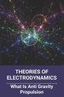 Theories Of Electrodynamics: What Is Anti Gravity Propulsion: Anti Gravity Device Cover Image