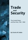 Trade and Security: The United States and East Asia, 1961-1969 By Charles M. Dobbs Cover Image