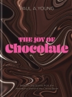 The Joy of Chocolate: Recipes and Stories from the Wonderful World of the Cocoa Bean By Paul A. Young Cover Image