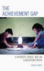 The Achievement Gap: A Poverty Crisis, Not an Education Crisis Cover Image