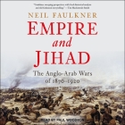 Empire and Jihad Lib/E: The Anglo-Arab Wars of 1870-1920 Cover Image