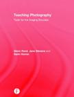 Teaching Photography: Tools for the Imaging Educator (Photography Educators) By Glenn Rand, Jane Stevens, Garin Horner Cover Image