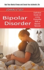 Bipolar Disorder: Heal Your Mental Illness and Create Your Authentic Life (Definitive Guide on Living Everyday With a Bipolar Spouse) Cover Image