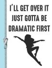 I'll Get Over It Just Gotta Be Dramatic First: Personalized College Ruled Watermarked Quote Paper Composition Writing Notebook By Krazed Scribblers Cover Image