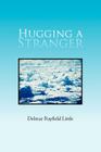 Hugging a Stranger By Delmar Rayfield Little Cover Image