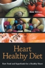 Heart Healthy Diet: Raw Food and Superfoods for a Healthy Heart Cover Image