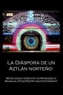 La Diáspora de Un Aztlán Norteño: : Michicanidad Creativity as Witnessed in Bilingual Ethno-Poetry and Photography By Daniel Combs (Photographer), Shelli L. Rottschafter Ph. D. Cover Image