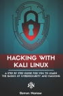 Hacking with Kali Linux: A Step by Step Guide for you to Learn the Basics of CyberSecurity and Hacking By Ramon Nastase Cover Image