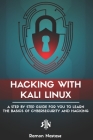 Hacking with Kali Linux: A Step by Step Guide for you to Learn the Basics of CyberSecurity and Hacking Cover Image