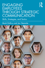 Engaging Employees through Strategic Communication: Skills, Strategies, and Tactics Cover Image