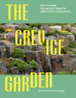 The Crevice Garden: How to make the perfect home for plants from rocky places Cover Image