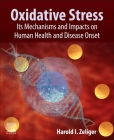 Oxidative Stress: Its Mechanisms, Impacts on Human Health and Disease Onset By Harold Zeliger Cover Image