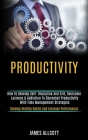 Productivity: How to Develop Self- Discipline and Grit, Overcome Laziness & Addiction to Skyrocket Productivity With Time Management By James Allcott Cover Image